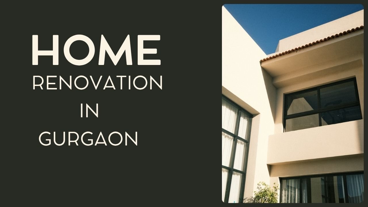 Home Renovation in Gurgaon :- Costs, Trends & Tips